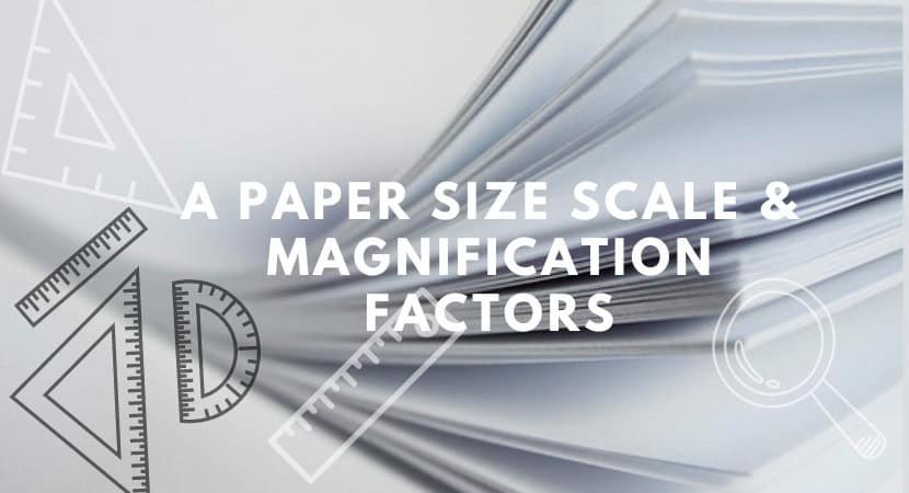 A Paper Size Scale & Magnification Factors